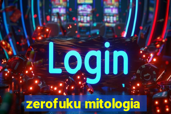 zerofuku mitologia